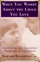 When You Worry About The Child You Love: Emotional and Learning Problems in Children 0684832682 Book Cover