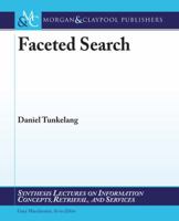 Faceted Search (Synthesis Lectures on Information Concepts, Retrieval, and Services) 1598299999 Book Cover