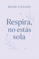 Respira no estás sola (Spanish Edition) B0FDQSFZK3 Book Cover