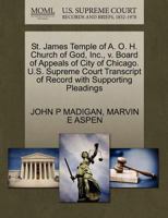 St. James Temple of A. O. H. Church of God, Inc., v. Board of Appeals of City of Chicago. U.S. Supreme Court Transcript of Record with Supporting Pleadings 1270616188 Book Cover