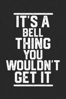 It's a Bell Thing You Wouldn't Get It: Blank Lined Journal - great for Notes, To Do List, Tracking (6 x 9 120 pages) 1678747130 Book Cover