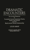 Dramatic Encounters: The Jewish Presence in Twentieth-Century American Drama, Poetry, and Humor and the Black-Jewish Literary Relationship (Contributions in Ethnic Studies) 0313253889 Book Cover