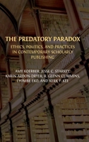 The Predatory Paradox: Ethics, Politics, and Practices in Contemporary Scholarly Publishing 1805111353 Book Cover