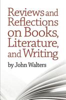 Reviews and Reflections on Books, Literature, and Writing 1499208723 Book Cover