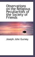 Observations on the Religious Peculiarities of the Society of Friends 1021975222 Book Cover