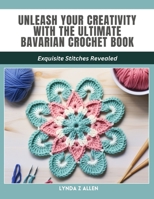 Unleash Your Creativity with the Ultimate Bavarian Crochet Book: Exquisite Stitches Revealed B0CW3R6SCV Book Cover