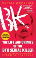 Unholy Messenger: The Life and Crimes of the BTK Serial Killer 0743291247 Book Cover