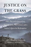 Justice on the Grass: Three Rwandan Journalists, Their Trial for War Crimes and a Nation's Quest for Redemption 0743251105 Book Cover