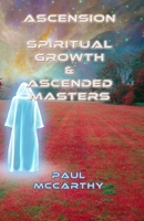 Ascension, Spiritual Growth & Ascended Masters (For Starseeds and Light Workers) 1694246426 Book Cover