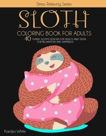 Sloth Coloring Book for Adults: 40 Funny Sloth's Designs for Adults and Teens for Relaxation and Happiness. Stress Relieving Book 9 B087SDLSX6 Book Cover