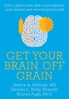 Get Your Brain off Grain: How a gluten-free diet could improve your mental and neurological health 1781612331 Book Cover