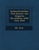 Schlachtenbilder Und Scenen Aus Ungarns Revolution 1848 Und 1849 1249930286 Book Cover