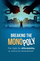 Breaking the Monopoly: The Fight for Affordability By Douglas Muhlbauer B0DTHQLH6Z Book Cover