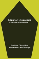 Ebrietatis Encomium: Or, The Praise of Drunkenness 9354598595 Book Cover
