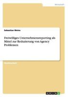 Freiwilliges Unternehmensreporting als Mittel zur Reduzierung von Agency Problemen 3640979621 Book Cover