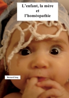 L'enfant, la mère et l'homéopathie (French Edition) 2322570214 Book Cover