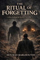 THE RITUAL OF FORGETTING: A Psychological Horror Novella B0GGZ3QSWB Book Cover