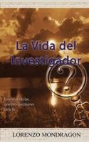 La Vida Del Investigador: Examinando las grandes cuestiones de la fe 1425991343 Book Cover