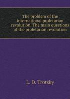 The problem of the international proletarian revolution. The main questions of the proletarian revolution 551960262X Book Cover