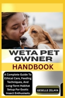 WETA PET OWNER HANDBOOK: A Complete Guide To Ethical Care, Feeding Techniques, And Long-Term Habitat Setup For Exotic Insect Enthusiasts B0FHG2RSWR Book Cover
