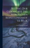 Beitrag dur Geschichte Des nordischen Bernsteinhandels. Bd. X. 1022520466 Book Cover