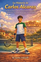 La historia de Carlos Alcaraz: De un pequeño pueblo español a campeón mundial de tenis — Una historia infantil sobre grandes sueños y no rendirse ... Sports Stories for Kids) (Spanish Edition) B0GMXJPFFC Book Cover