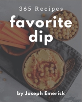 365 Favorite Dip Recipes: Not Just a Dip Cookbook! B08P1H48ZZ Book Cover