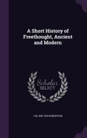 A Short History of Freethought, Ancient and Modern 101366745X Book Cover