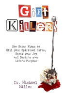 Giftkillers: How Satan Plans to Kill your Spiritual Gifts, Steal your Joy and Destroy your Life's Purpose B0FD16XHWK Book Cover