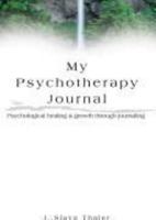 My Psychotherapy Journal: Psychological Healing & Growth Through Journaling 0595308570 Book Cover