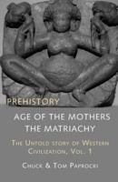 The Untold Story of Western Civilization, Vol. 1: Prehistory: The Age of the Mothers 1881717674 Book Cover