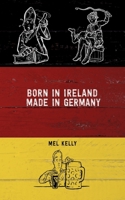 Born In Ireland, Made in Germany 1542453305 Book Cover