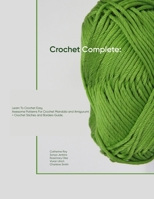 Crochet Complete: Learn To Crochet Easy, Awesome Patterns For Crochet Mandala and Amigurumi + Crochet Stiches and Borders Guide 1695773241 Book Cover