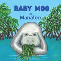 Baby Moo the Manatee B0BW2CNN4Q Book Cover