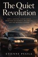 The Quiet Revolution: How a Japanese Luxury Sedan Redefined Refinement, Reliability, and the Modern Flagship B0GWHBJ8TK Book Cover