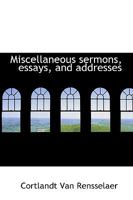 Miscellaneous Sermons, Essays, And Addresses 0526993375 Book Cover
