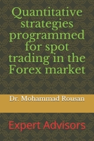 Quantitative strategies programmed for spot trading in the Forex market: Expert Advisors B084DD8SLD Book Cover