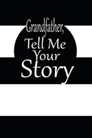 Grandfather, tell me your story: A guided journal to tell me your memories,keepsake questions.This is a great gift to Dad,grandpa,granddad,father and ... family members, grandchildren life Birthday 1675351937 Book Cover