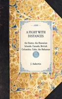 Fight with Distances; The States, the Hawaiian Islands, Canada, British Columbia, Cuba, the Bahamas 1429004851 Book Cover