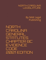 NORTH CAROLINA GENERAL STATUTES CHAPTER 8C EVIDENCE CODE 2021 EDITION: By NAK Legal Publishing B091DWWDW3 Book Cover