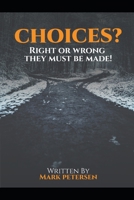 Choices?: Right or Wrong, They Must Be Made! B0C9SLYMJ4 Book Cover