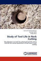 Study of Tool Life in Rock Cutting: The objective is to look for enhanced tool life and to find out the various parameters of tool wear in rock cutting 384843539X Book Cover