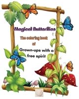 Magical Butterflies The coloring book of Grown-ups with a free spirit: Large Print/Blissful Floral Butterflies/Dreamy Stress Relieving Designs/Complex Hypnotic Detailed illustrations/Mindfulness and R 1445731789 Book Cover