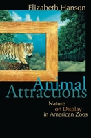 Animal Attractions: Nature on Display in American Zoos 0691059926 Book Cover