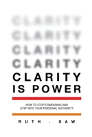 Clarity is Power: How to stop comparing and step into your personal authority 9811460345 Book Cover