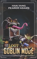 For the Loot: A LitRPG Fantasy (Goblin Mode) B0C1JD9DC6 Book Cover