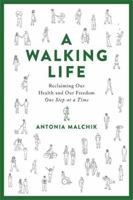 A Walking Life: Reclaiming Our Health and Our Freedom One Step at a Time 0738234885 Book Cover