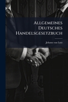 Allgemeines Deutsches Handelsgesetzbuch: Nebst Den Einführungsgesetzen Sowie Einem Inhaltsverzeichniß Und Ausführlichem Sachregister, Mit Ausdehnung Desselben Auf Die Einführungsgesetze... 1246533022 Book Cover