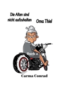 Oma Thiel Die Alten sind nicht aufzuhalten 3759714277 Book Cover