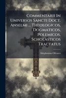 Commentarii In Universos Sancti Doct. Anselmi ... Theologicos, Dogmaticos, Polemicos, Scholasticos Tractatus 1246081482 Book Cover